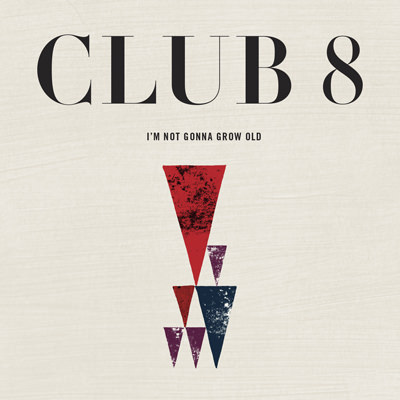 Club 8 – I’m Not Gonna Grow Old