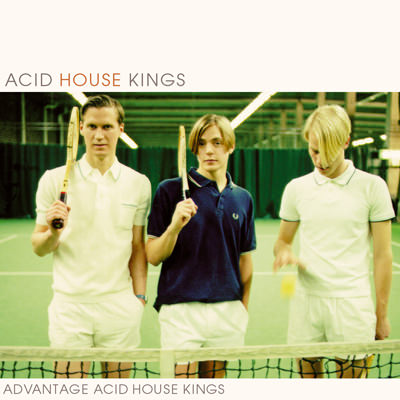 Acid House Kings – Advantage Acid House Kings